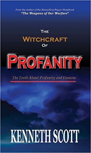 The Witchcraft of Profanity (the Truth about Demons and Profanity) PB - Kenneth Scott